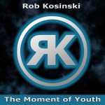 Rob Kosinski - "The Moment of Youth"